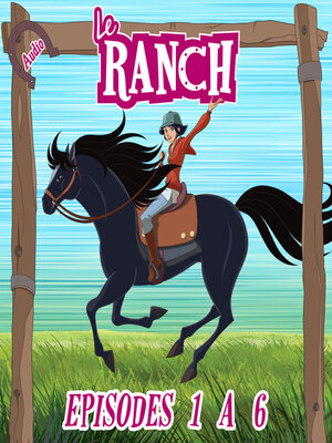 cover image of Le Ranch, Episodes 1 à 6